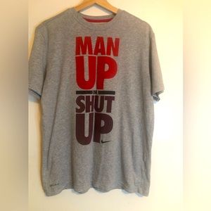 Nike T-shirt, man up or shut up